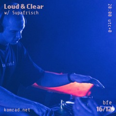 Loud & Clear 006 w/ Supafrisch