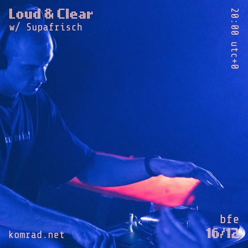 Loud & Clear 006 w/ Supafrisch