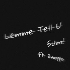Lemme tell u sum! ft. 2woppo (prod. by Lewizz + 374luca + Eliyf)