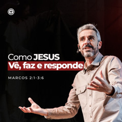 Marcos 2:1 - 3:6 | Como Jesus Vê, faz e Responde | Denis Araujo