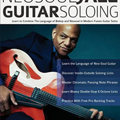 READ EBOOK 🧡 NeoSoul Jazz Guitar Soloing: Learn to Combine the Language of Bebop and
