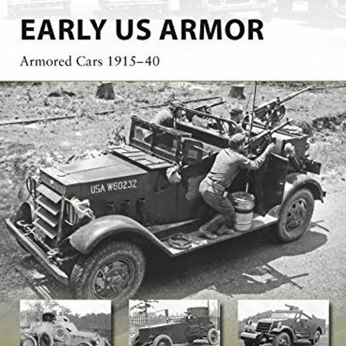 [READ] PDF EBOOK EPUB KINDLE Early US Armor: Armored Cars 1915–40 (New Vanguard) by  Steven J. Zal