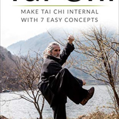 [VIEW] EPUB 📮 Tai Chi: Make Tai Chi Internal with 7 Easy Concepts by  Wu Chen Yang [