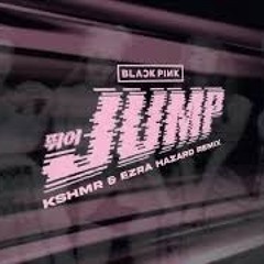 BLACKPINK - JUMP (KSHMR & Ezra Hazard Remix)