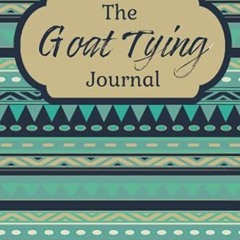 DOWNLOAD EPUB ✅ THE GOAT TYING JOURNAL: A Logbook for Recording Times by  INDIAN CREE