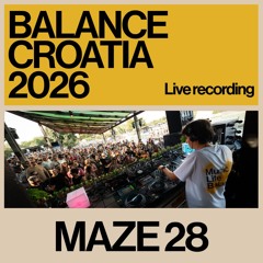 Maze 28: Live from Balance Croatia 2026
