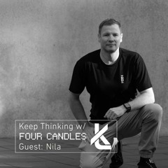 Keep Thinking w/Four Candles & Nila - Episode 062