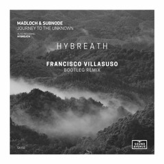 Madloch & Subnode - Hybreath (Francisco Villasuso Bootleg Remix)