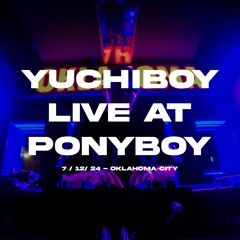 YuchiBoy @ Ponyboy OKC (7.12.24)