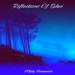Reflections Of Blue -Misty Romance