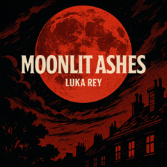 Moonlit Ashes Ft. Luka Rey
