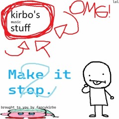 kirbo's (music) stuff - Make it stop. 2