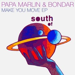 Papa Marlin & Bondar - Make You Move [South Of Saturn] [MI4L.com]