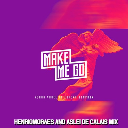 Yinon Yahel Ft Lorena Simpson - Make Me Go (HenriqMoraes And Aslei De Calais Mix)