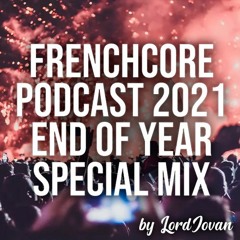 FRENCHCORE 2021 #12 End Of Year Mix | 3000 subs. Special Mix | Official Podcast by LordJovan
