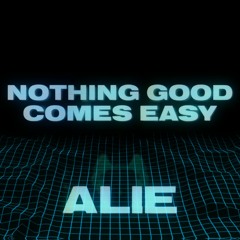 Felix Cartal, Elohim, Alie - Nothing Good Comes Easy (Alie Remix)