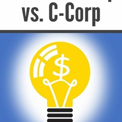 PDF LLC vs. S-Corp vs. C-Corp: Explained in 100 Pages or Less (Financial Topics in 100 Pages or