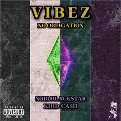 VIBEZ / NO OBLIGATION (ft. Khid Ca$h)