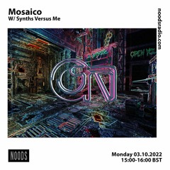 Mosaico w/ Synths Versus Me [at] Noods Radio
