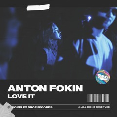Anton Fokin - Love It [OUT NOW]