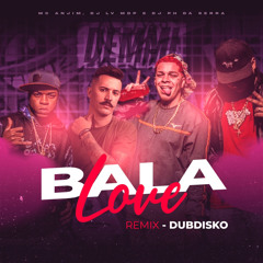 Mc Anjim, Dj Ph da SERRA & DJ LV MDP - Bala Love (Dubdisko Remix)