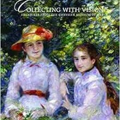 GET EPUB KINDLE PDF EBOOK Collecting With Vision: Treasures from the Chrysler Museum of Art by Jeffe