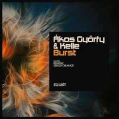 Akos Gyorfy & Kelle - Burst (Sergei Orange Remix)