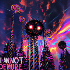 I AM NOT DEMURE [free download]