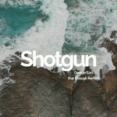 George Ezra - Shotgun (Fair Enough Remix)