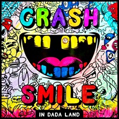 Crash & Smile in Dada Land February 2024