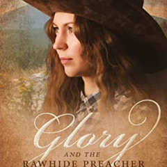 [Get] PDF 📃 Glory and the Rawhide Preacher (Buffalo Gals of Bonners Ferry Book 1) by