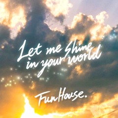 Let Me Shine In Your World