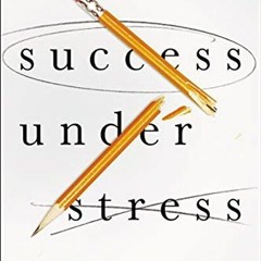 ACCESS EPUB KINDLE PDF EBOOK Success Under Stress: Powerful Tools for Staying Calm, Confident, and P