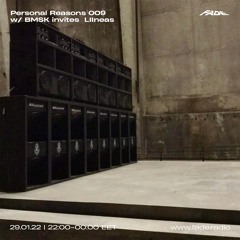 Personal Reasons 009 w/ BMSK Invites LIIneas (29/01/22)
