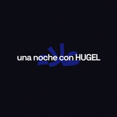 HUGEL - Una Noche Con Hugel (Official Audio) *Supported by Wilce*