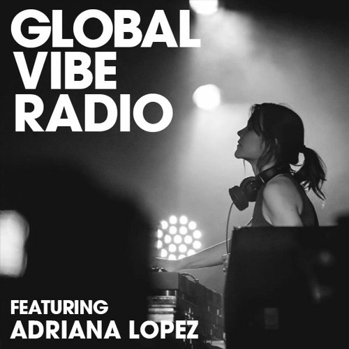Global Vibe Radio 246 Feat. Adriana Lopez (Grey Report)