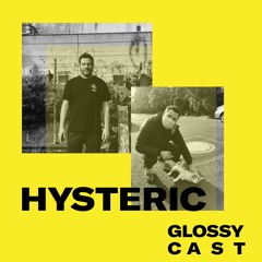 GLOSSYCAST #5  - Hysteric