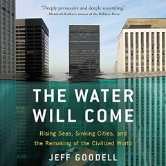 Read online The Water Will Come: Rising Seas, Sinking Cities, and the Remaking of the Civilized Worl