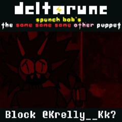 (Deltarune; Spunch Bob's The Same Same Same Other Puppet) Block @Krelly__Kk?