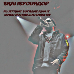 SKAI  ISYOURGOD - Blueprint Supreme Run It (James Van Carlos Smash Up)