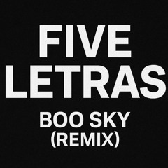 Five Letras – Boo Sky (Remix) [Free Download]