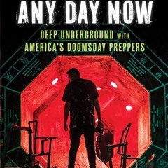 Free read✔ Apocalypse Any Day Now: Deep Underground with America's Doomsday Preppers