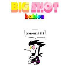 big shot babies