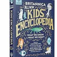 (o_ _)ﾉ彡☆ Britannica All New Kids' Encyclopedia: What We Know & What We Don't