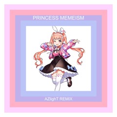 Princess Memeism (AZlighT Futurecore Remix) [FREE DL]