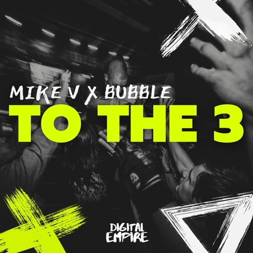 Mike V x Bubble - To The 3 [OUT NOW]