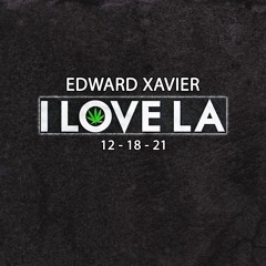 Edward Xavier - I Love L.A. Mix 12-18-2021