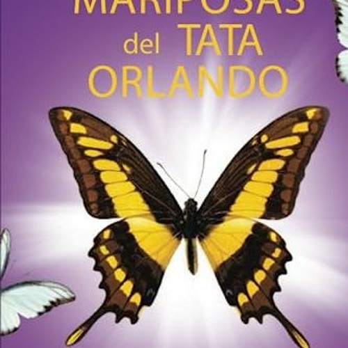 [ACCESS] KINDLE 📍 Las Mariposas del Tata Orlando: Un Legado de Soltar y Liberar .De