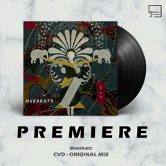 PREMIERE: Meerkats - CVD (Original Mix) [3000GRAD RECORDS]