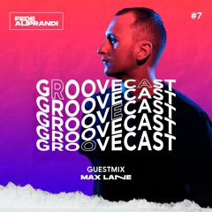 Groovecast w/ Fede Aliprandi (Guestmix Max Lane) #7